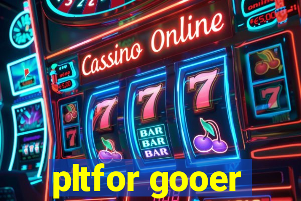 pltfor gooer